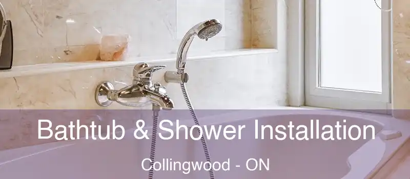  Bathtub & Shower Installation Collingwood - ON