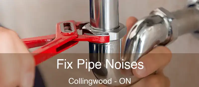  Fix Pipe Noises Collingwood - ON